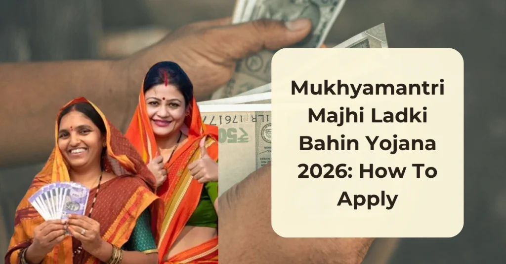 Mukhyamantri Majhi Ladki Bahin Yojana 2026: How To Apply